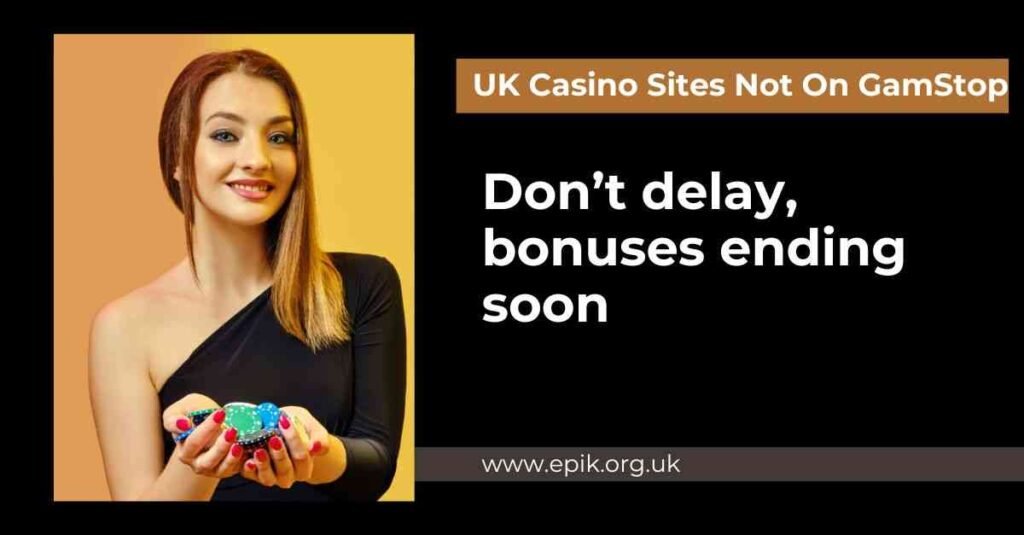 Don’t delay UK casino sites not on GamStop bonuses are ending within days Don’t delay UK casino sites not on GamStop bonuses are ending within days