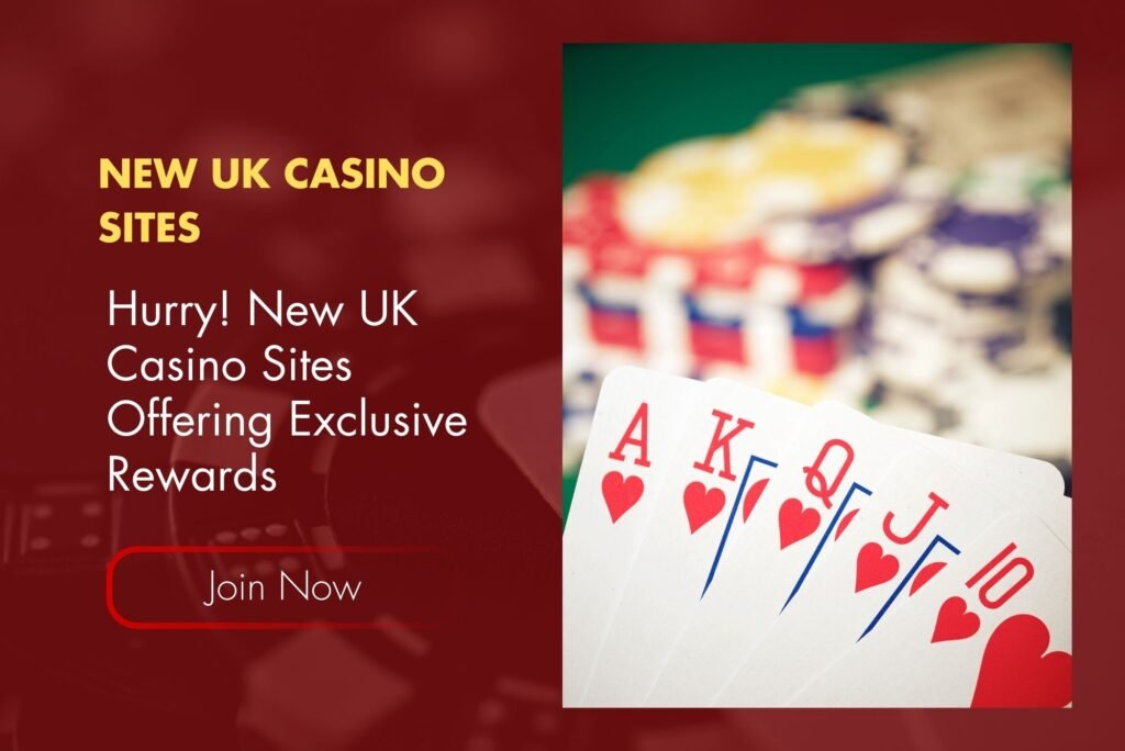 Hurry! New UK Casino Sites Offering Exclusive Rewards