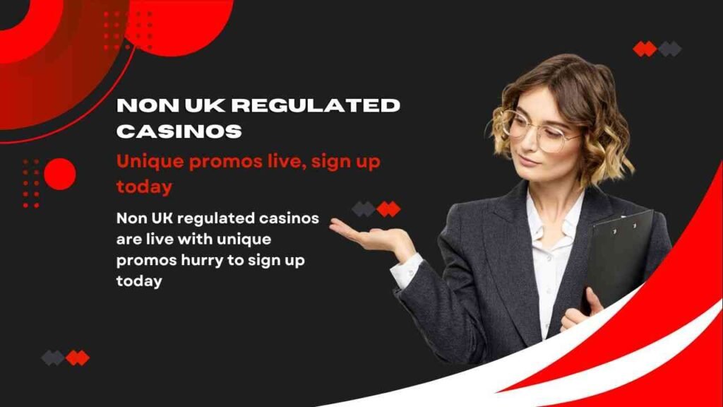 Non UK regulated casinos are live with unique promos hurry to sign up today Non UK regulated casinos are live with unique promos hurry to sign up today