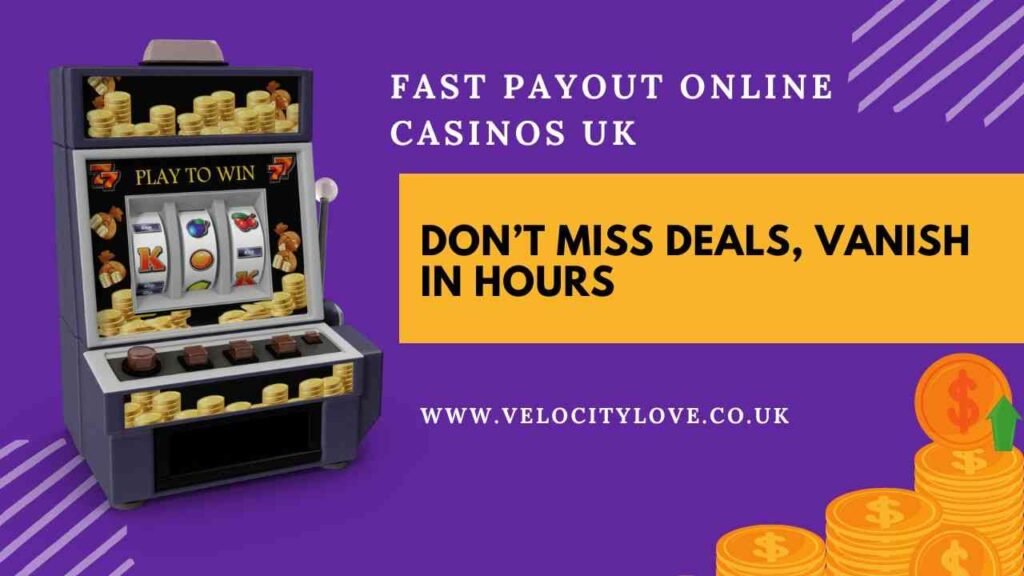 Fast payout online casinos UK are paying instantly grab limited offers today