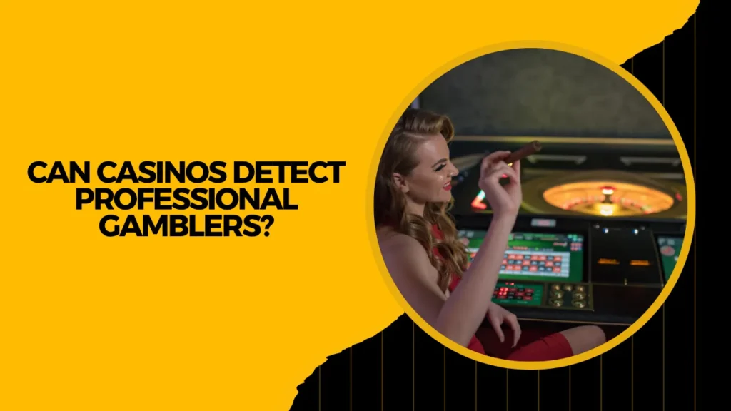 Can Casinos Detect Professional Gamblers?