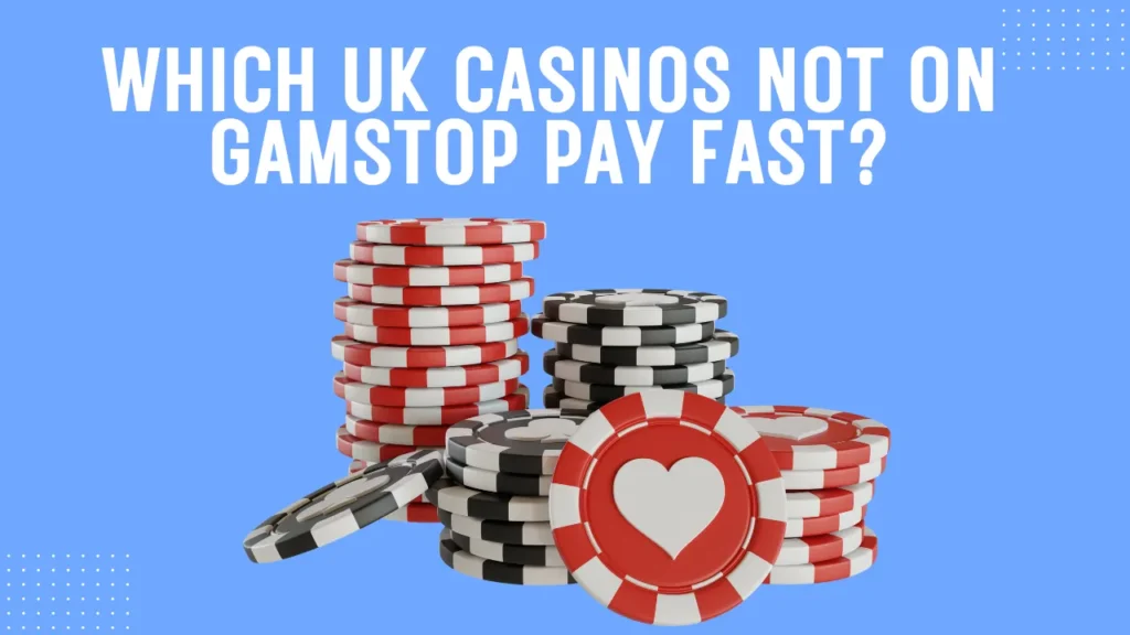 Which UK Casinos Not on GamStop Pay Fast?