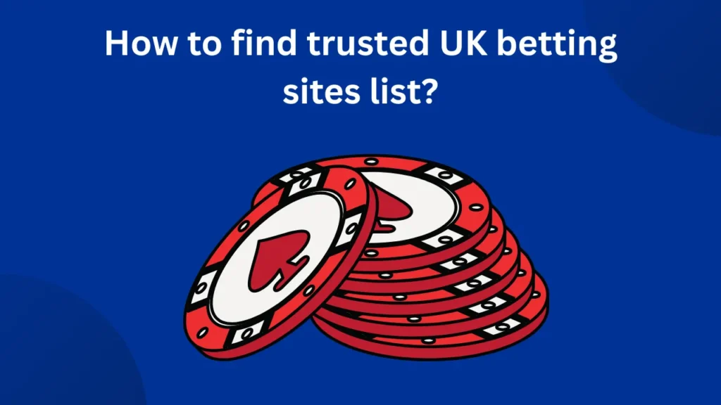 How to Find Trusted UK Betting Sites List? How to Find Trusted UK Betting Sites List?