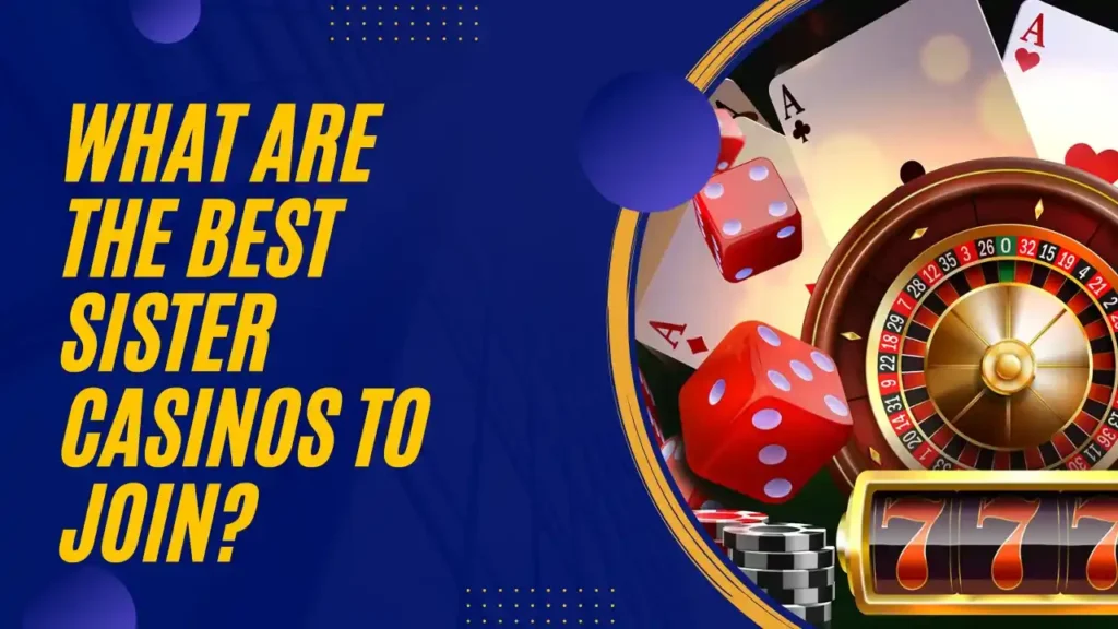What Are the Best Sister Casinos to Join?