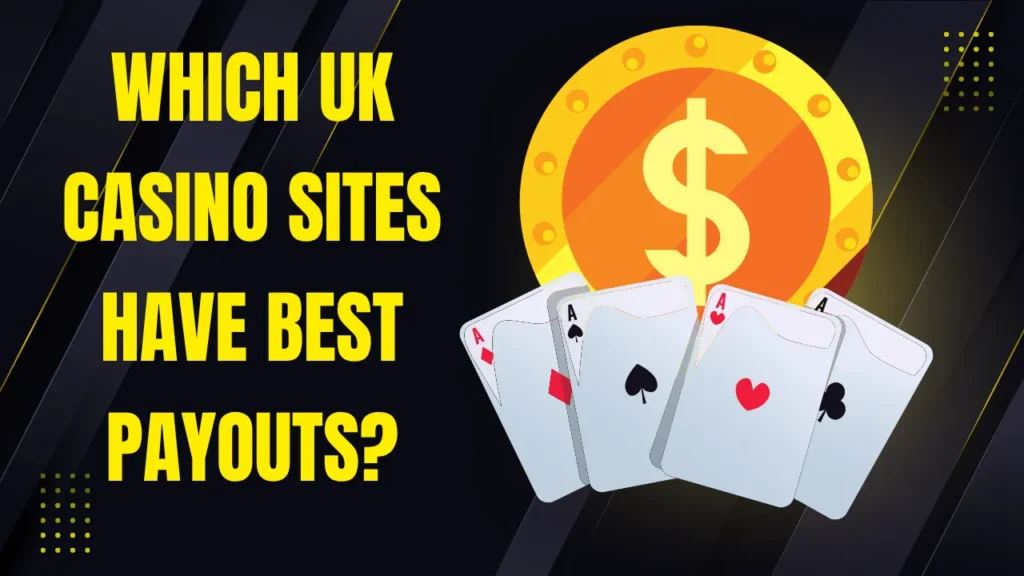 Which UK Casino Sites Have the Best Payouts?