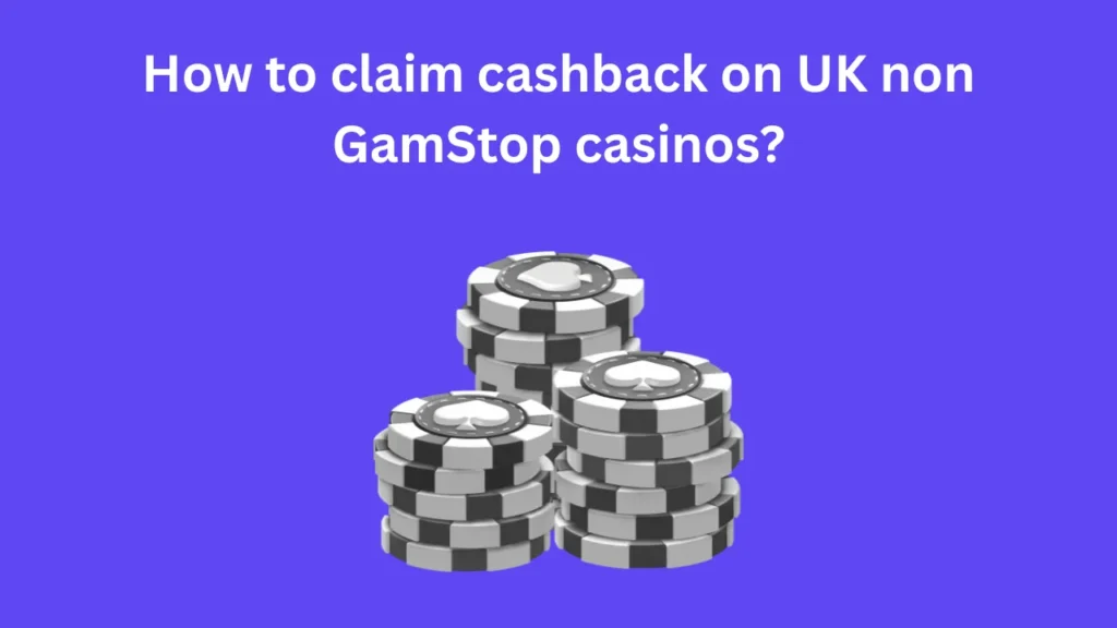 How to Claim Cashback on UK Non GamStop Casinos?