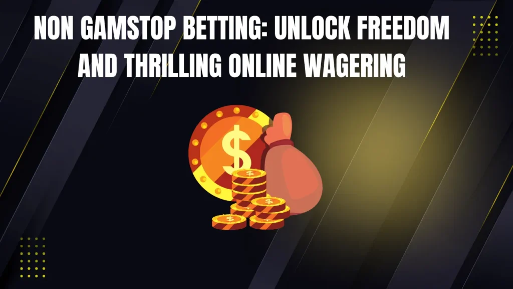 Non GamStop Betting: Unlock Freedom and Thrilling Online Wagering Non GamStop Betting: Unlock Freedom and Thrilling Online Wagering